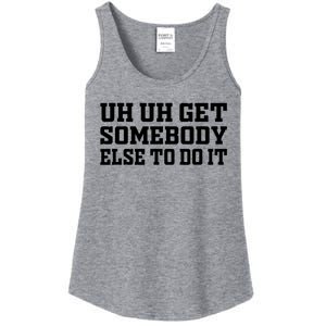 Uh Uh Get Somebody Else To Do It Funny Saying Quote Ladies Essential Tank