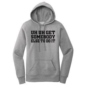 Uh Uh Get Somebody Else To Do It Funny Saying Quote Women's Pullover Hoodie