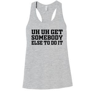 Uh Uh Get Somebody Else To Do It Funny Saying Quote Women's Racerback Tank