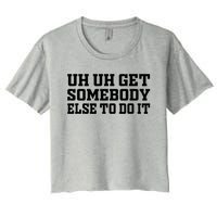 Uh Uh Get Somebody Else To Do It Funny Saying Quote Women's Crop Top Tee