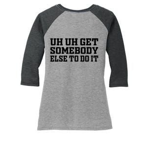 Uh Uh Get Somebody Else To Do It Funny Saying Quote Women's Tri-Blend 3/4-Sleeve Raglan Shirt