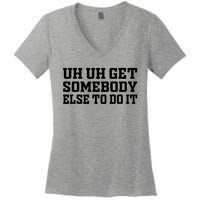 Uh Uh Get Somebody Else To Do It Funny Saying Quote Women's V-Neck T-Shirt