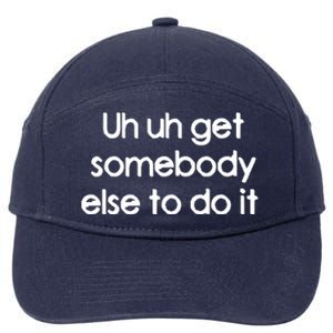 Uh Uh Get Somebody Else To Do It Gift 7-Panel Snapback Hat