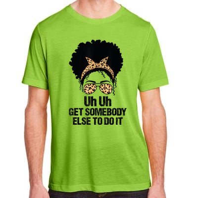 Uh Uh Get Somebody Else To Do It Messy Bun Women Apparel Adult ChromaSoft Performance T-Shirt