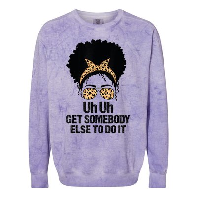 Uh Uh Get Somebody Else To Do It Messy Bun Women Apparel Colorblast Crewneck Sweatshirt