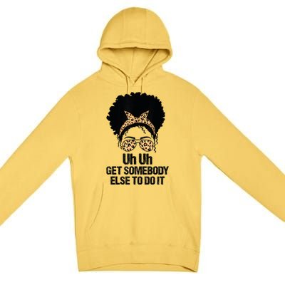 Uh Uh Get Somebody Else To Do It Messy Bun Women Apparel Premium Pullover Hoodie