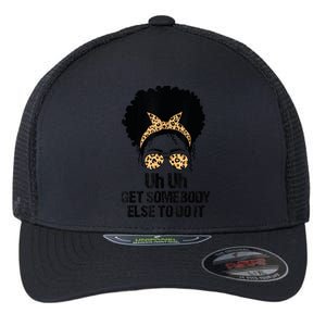 Uh Uh Get Somebody Else To Do It Messy Bun Women Apparel Flexfit Unipanel Trucker Cap