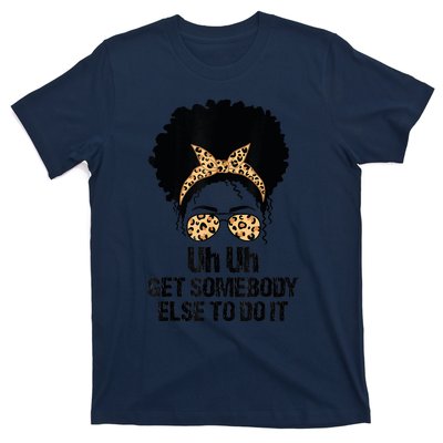 Uh Uh Get Somebody Else To Do It Messy Bun Women Apparel T-Shirt