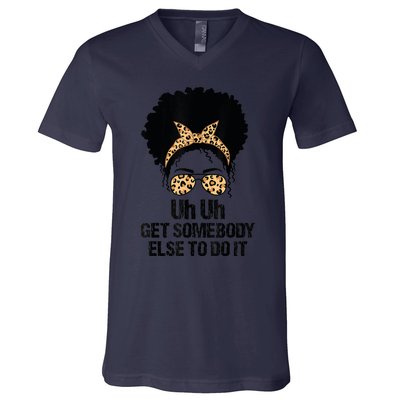 Uh Uh Get Somebody Else To Do It Messy Bun Women Apparel V-Neck T-Shirt