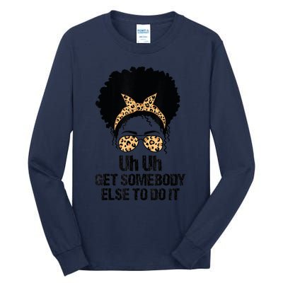 Uh Uh Get Somebody Else To Do It Messy Bun Women Apparel Tall Long Sleeve T-Shirt