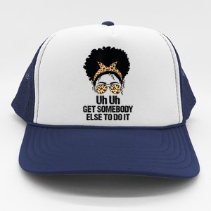 Uh Uh Get Somebody Else To Do It Messy Bun Women Apparel Trucker Hat