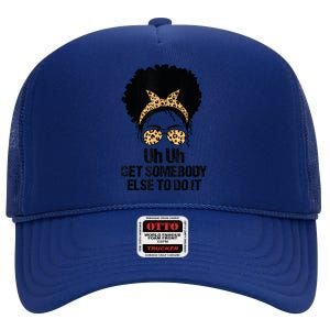 Uh Uh Get Somebody Else To Do It Messy Bun Women Apparel High Crown Mesh Back Trucker Hat