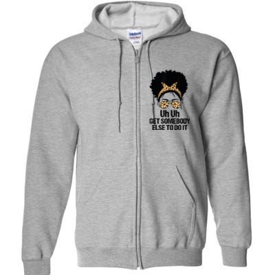 Uh Uh Get Somebody Else To Do It Messy Bun Women Apparel Full Zip Hoodie