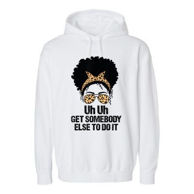 Uh Uh Get Somebody Else To Do It Messy Bun Women Apparel Garment-Dyed Fleece Hoodie