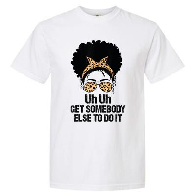 Uh Uh Get Somebody Else To Do It Messy Bun Women Apparel Garment-Dyed Heavyweight T-Shirt