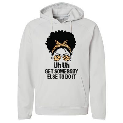 Uh Uh Get Somebody Else To Do It Messy Bun  Apparel Performance Fleece Hoodie