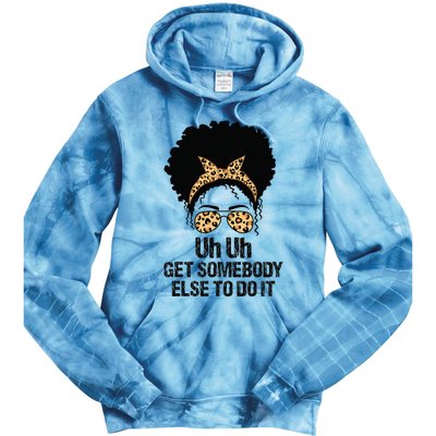 Uh Uh Get Somebody Else To Do It Messy Bun  Apparel Tie Dye Hoodie