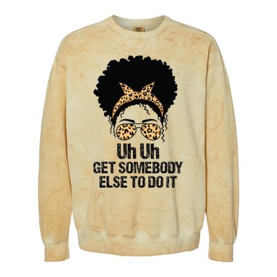 Uh Uh Get Somebody Else To Do It Messy Bun  Apparel Colorblast Crewneck Sweatshirt