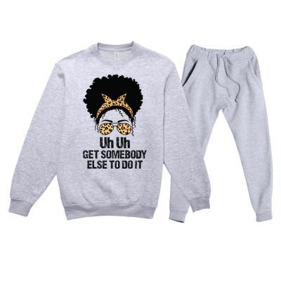 Uh Uh Get Somebody Else To Do It Messy Bun  Apparel Premium Crewneck Sweatsuit Set