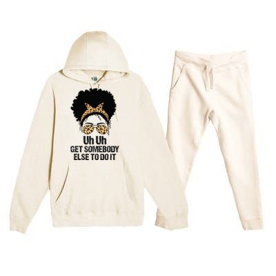 Uh Uh Get Somebody Else To Do It Messy Bun  Apparel Premium Hooded Sweatsuit Set