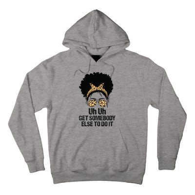 Uh Uh Get Somebody Else To Do It Messy Bun  Apparel Tall Hoodie