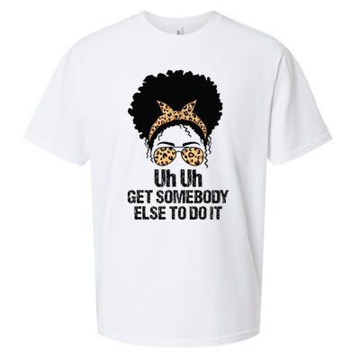 Uh Uh Get Somebody Else To Do It Messy Bun  Apparel Sueded Cloud Jersey T-Shirt