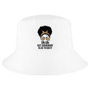 Uh Uh Get Somebody Else To Do It Messy Bun  Apparel Cool Comfort Performance Bucket Hat