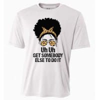 Uh Uh Get Somebody Else To Do It Messy Bun  Apparel Cooling Performance Crew T-Shirt