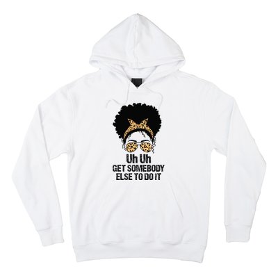 Uh Uh Get Somebody Else To Do It Messy Bun  Apparel Hoodie