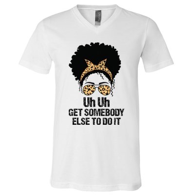 Uh Uh Get Somebody Else To Do It Messy Bun  Apparel V-Neck T-Shirt