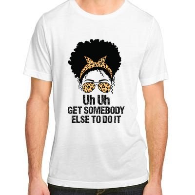 Uh Uh Get Somebody Else To Do It Messy Bun  Apparel Adult ChromaSoft Performance T-Shirt