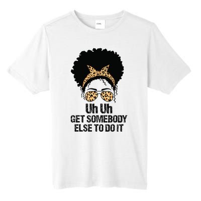 Uh Uh Get Somebody Else To Do It Messy Bun  Apparel Tall Fusion ChromaSoft Performance T-Shirt