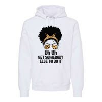 Uh Uh Get Somebody Else To Do It Messy Bun  Apparel Premium Hoodie