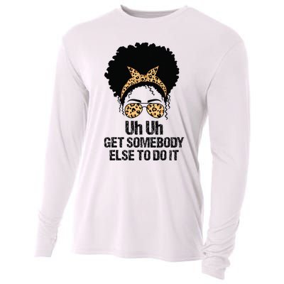 Uh Uh Get Somebody Else To Do It Messy Bun  Apparel Cooling Performance Long Sleeve Crew