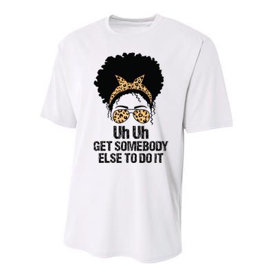 Uh Uh Get Somebody Else To Do It Messy Bun  Apparel Performance Sprint T-Shirt