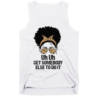 Uh Uh Get Somebody Else To Do It Messy Bun  Apparel Tank Top