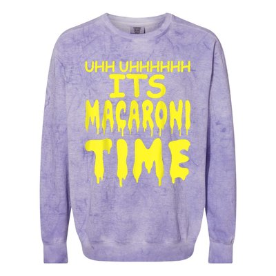 Uhh Uhhhhh It's Macaroni Time Colorblast Crewneck Sweatshirt