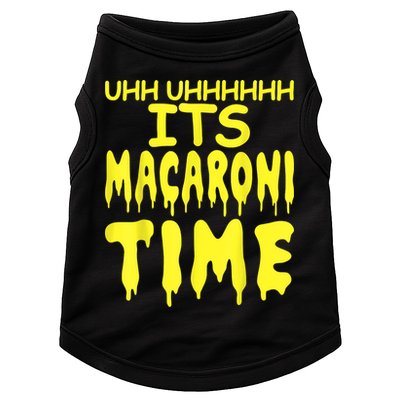Uhh Uhhhhh It's Macaroni Time Doggie Tank