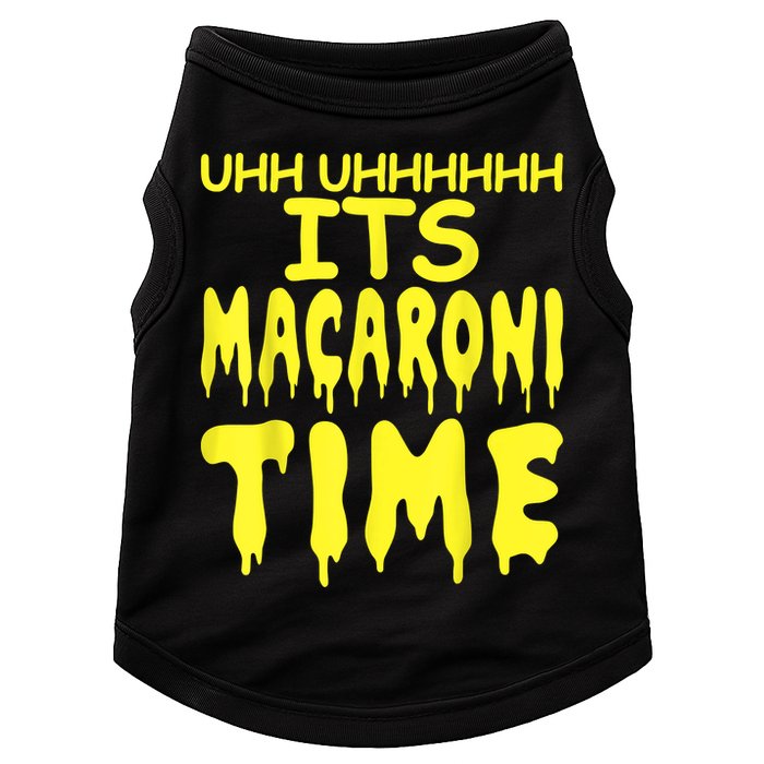 Uhh Uhhhhh It's Macaroni Time Doggie Tank