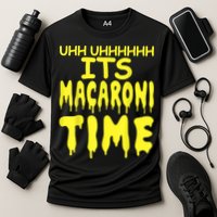 Uhh Uhhhhh It's Macaroni Time Performance Shirt