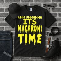 Uhh Uhhhhh It's Macaroni Time Tall T-Shirt