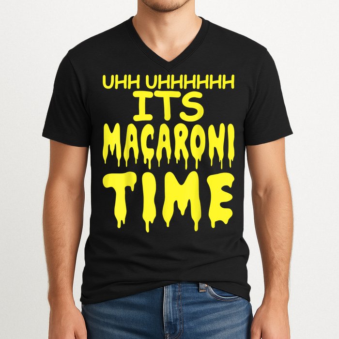 Uhh Uhhhhh It's Macaroni Time V-Neck T-Shirt