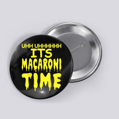 Uhh Uhhhhh It's Macaroni Time Button