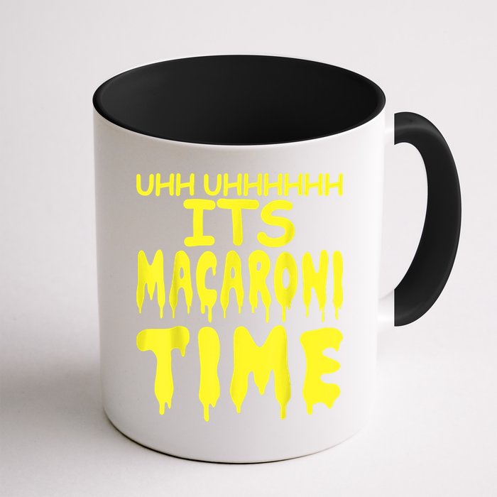 Uhh Uhhhhh It's Macaroni Time Mug