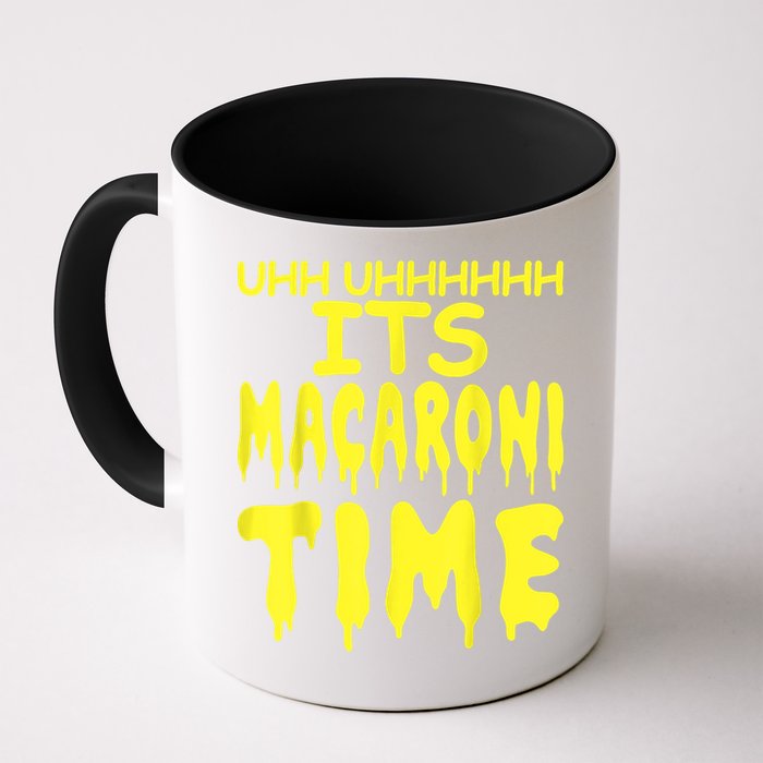 Uhh Uhhhhh It's Macaroni Time Mug