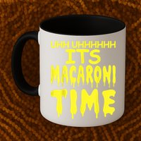 Uhh Uhhhhh It's Macaroni Time Mug