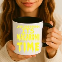 Uhh Uhhhhh It's Macaroni Time Mug