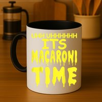 Uhh Uhhhhh It's Macaroni Time Mug