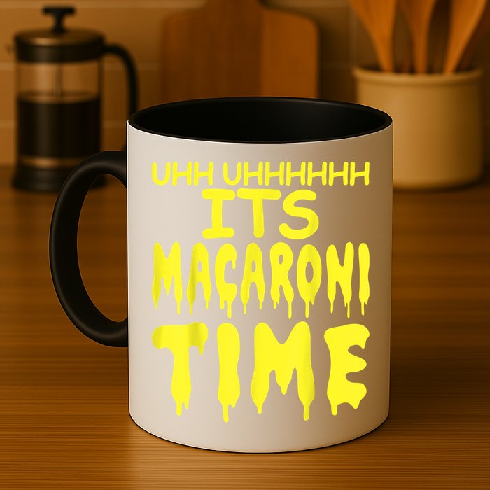 Uhh Uhhhhh It's Macaroni Time Mug