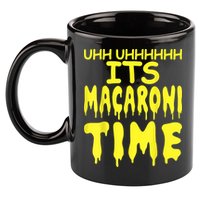 Uhh Uhhhhh It's Macaroni Time 11oz C Handle Ceramic Mug
